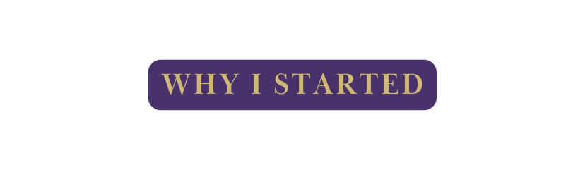 WHy I Started